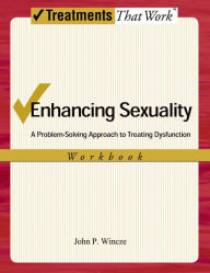 Title: Enhancing Sexuality: A Problem-Solving Approach to Treating Dysfunction, Workbook, Author: John Wincze