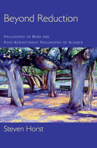 Title: Beyond Reduction: Philosophy of Mind and Post-Reductionist Philosophy of Science, Author: Steven Horst