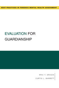 Title: Evaluation for Guardianship, Author: Eric Y. Drogin