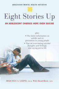 Title: Eight Stories Up: An Adolescent Chooses Hope over Suicide, Author: DeQuincy Lezine