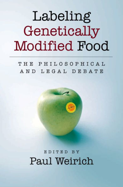 Labeling Genetically Modified Food: The Philosophical and Legal Debate