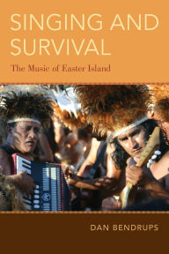 Title: Singing and Survival: The Music of Easter Island, Author: Dan Bendrups
