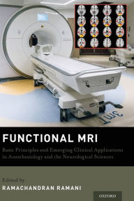 Title: Functional MRI: Basic Principles and Emerging Clinical Applications for Anesthesiology and the Neurological Sciences, Author: Ramachandran Ramani