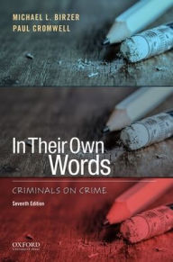 Title: In Their Own Words: Criminals on Crime / Edition 7, Author: Michael L. Birzer