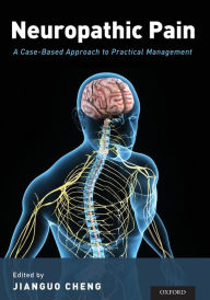 Title: Neuropathic Pain: A Case-Based Approach to Practical Management, Author: Jianguo Cheng