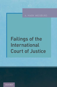 Title: Failings of the International Court of Justice, Author: A. Mark Weisburd