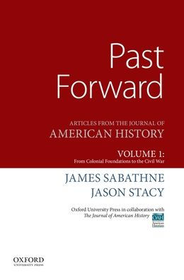 Past Forward: Articles from the Journal of American History, Volume 1: From Colonial Foundations to the Civil War / Edition 1