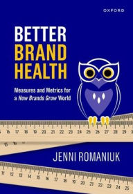 Better Brand Health: Measures and Metrics for a How Brands Grow World