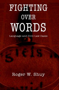 Title: Fighting over Words: Language and Civil Law Cases, Author: Roger W. Shuy
