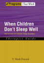 When Children Don't Sleep Well: Interventions for Pediatric Sleep Disorders Therapist Guide