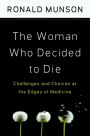 The Woman Who Decided to Die: Challenges and Choices at the Edges of Medicine