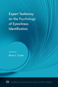 Title: Expert Testimony on the Psychology of Eyewitness Identification, Author: Brian L. Cutler