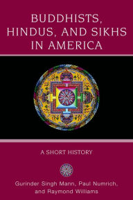 Title: Buddhists, Hindus and Sikhs in America: A Short History, Author: Gurinder Singh Mann