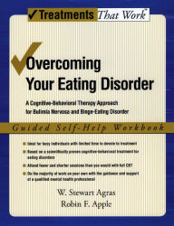 Title: Overcoming Your Eating Disorder: A Cognitive-Behavioral Therapy Approach for Bulimia Nervosa and Binge-Eating Disorder, Guided Self Help Workbook, Author: W. Stewart Agras