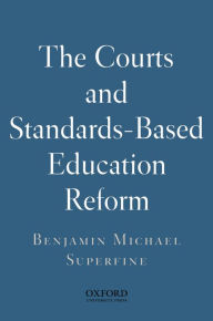 Title: The Courts and Standards Based Reform, Author: Benjamin Michael Superfine