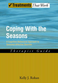 Title: Coping with the Seasons: A Cognitive Behavioral Approach to Seasonal Affective Disorder, Therapist Guide, Author: Kelly J Rohan