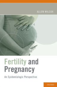 Title: Fertility and Pregnancy: An Epidemiologic Perspective, Author: Allen J. Wilcox