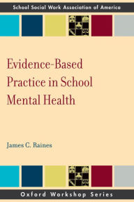 Title: Evidence Based Practice in School Mental Health, Author: James C Raines