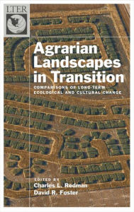 Title: Agrarian Landscapes in Transition: Comparisons of Long-Term Ecological #x00026; Cultural Change, Author: Charles Redman