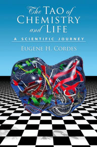Title: The Tao of Chemistry and Life: A Scientific Journey, Author: Eugene H. Cordes