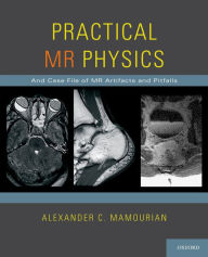 Title: Practical MR Physics, Author: Alexander C. Mamourian