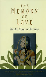 Title: The Memory of Love: Surdas Sings to Krishna, Author: John Stratton Hawley