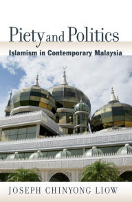 Title: Piety and Politics: Islamism in Contemporary Malaysia, Author: Joseph Chinyong Liow