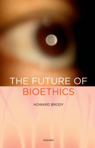 Title: The Future of Bioethics, Author: Howard Brody