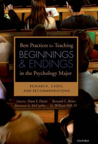 Title: Best Practices for Teaching Beginnings and Endings in the Psychology Major: Research, Cases, and Recommendations, Author: Dana S. Dunn