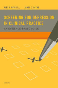 Title: Screening for Depression in Clinical Practice: An Evidence-Based Guide, Author: Alex J. Mitchell