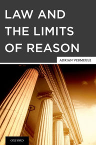 Title: Law and the Limits of Reason, Author: Adrian Vermeule