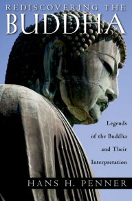 Title: Rediscovering the Buddha: The Legends and Their Interpretations, Author: Hans H Penner