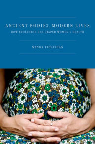 Title: Ancient Bodies, Modern Lives: How Evolution Has Shaped Women's Health, Author: Wenda Trevathan