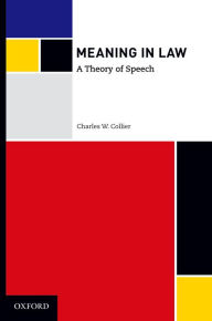 Title: Meaning in Law: A Theory of Speech, Author: Charles W. Collier