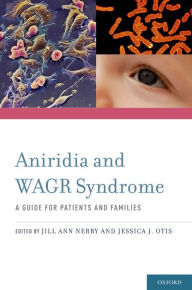 Title: Aniridia and WAGR Syndrome: A Guide for Patients and Their Families, Author: Jill Ann Nerby