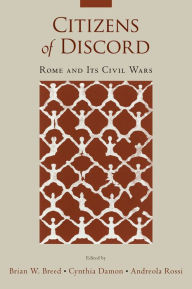 Title: Citizens of Discord: Rome and Its Civil Wars, Author: Brian Breed