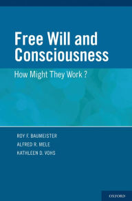 Title: Free Will and Consciousness: How Might They Work?, Author: Roy Baumeister