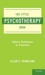 Title: The Little Psychotherapy Book: Object Relations in Practice, Author: Allan Frankland