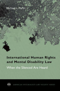 Title: International Human Rights and Mental Disability Law: When the Silenced are Heard, Author: Michael L. Perlin