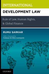 Title: International Development Law: Rule of Law, Human Rights, and Global Finance, Author: Rumu Sarkar