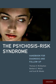 Title: The Psychosis-Risk Syndrome: Handbook for Diagnosis and Follow-Up, Author: Thomas McGlashan MD
