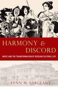 Title: Harmony and Discord: Music and the Transformation of Russian Cultural Life, Author: Lynn M. Sargeant