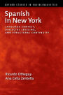 Spanish in New York: Language Contact, Dialectal Leveling, and Structural Continuity