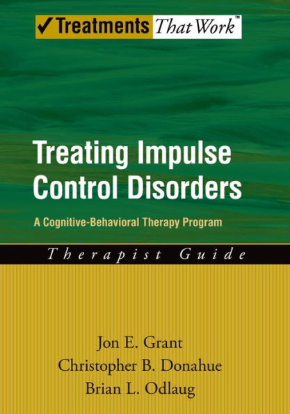 Treating Impulse Control Disorders: A Cognitive-Behavioral Therapy Program, Therapist Guide