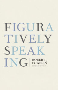 Title: Figuratively Speaking: Revised Edition, Author: Robert J. Fogelin