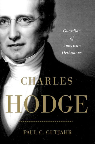 Charles Hodge: Guardian of American Orthodoxy