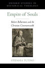 Empire of Souls: Robert Bellarmine and the Christian Commonwealth