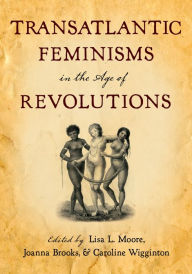 Title: Transatlantic Feminisms in the Age of Revolutions, Author: Lisa L. Moore