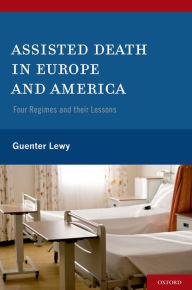 Title: Assisted Death in Europe and America: Four Regimes and Their Lessons, Author: Guenter Lewy