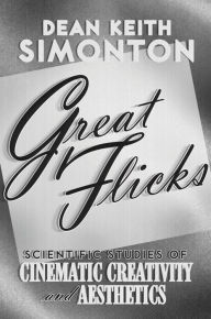 Title: Great Flicks: Scientific Studies of Cinematic Creativity and Aesthetics, Author: Dean Keith Simonton